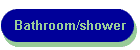 Bathroom/shower
